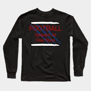 Football Respect all Fear None Long Sleeve T-Shirt